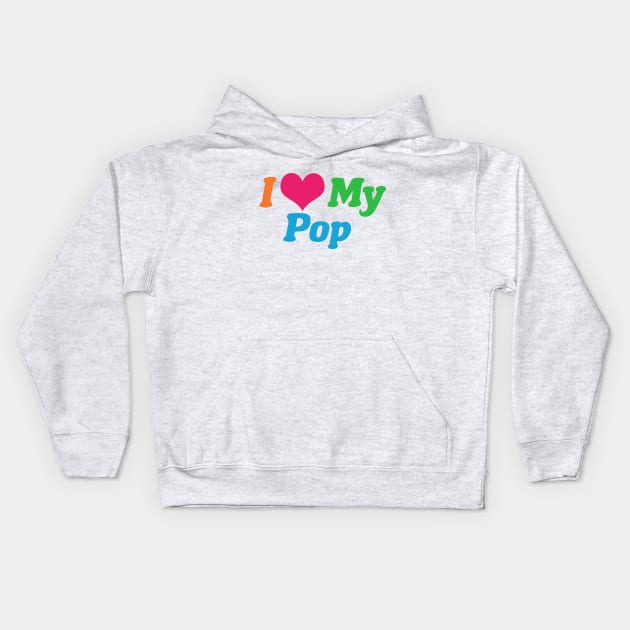 I Love My Pop Kids Hoodie by epiclovedesigns